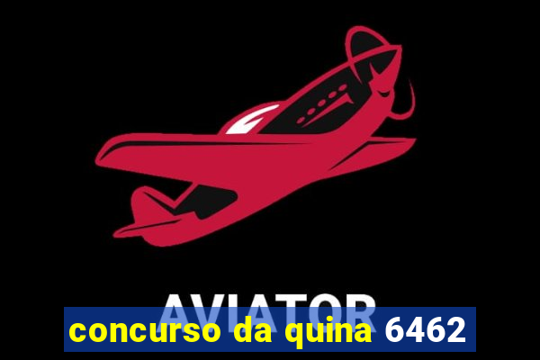 concurso da quina 6462