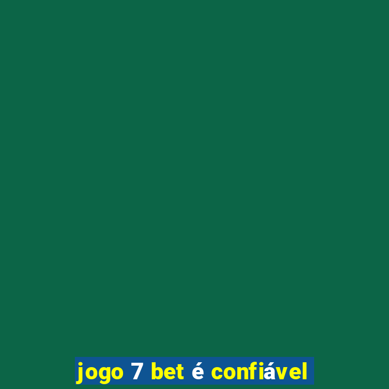 jogo 7 bet é confiável