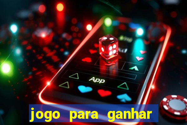 jogo para ganhar dinheiro na internet