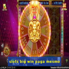 slots big win paga mesmo