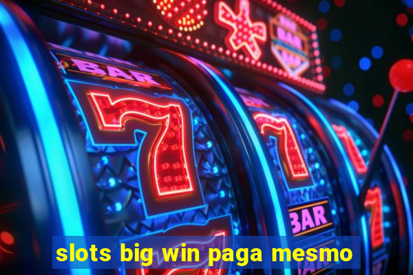 slots big win paga mesmo