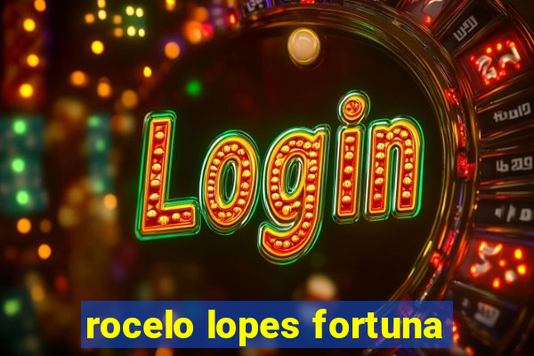 rocelo lopes fortuna