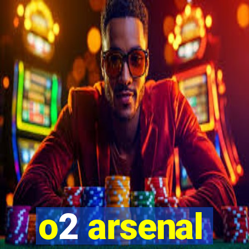 o2 arsenal