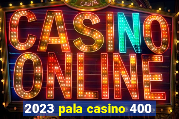 2023 pala casino 400