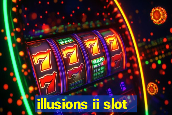 illusions ii slot