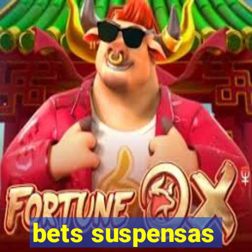 bets suspensas