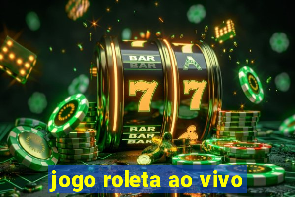 jogo roleta ao vivo