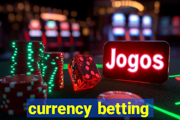 currency betting