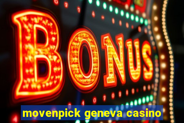 movenpick geneva casino