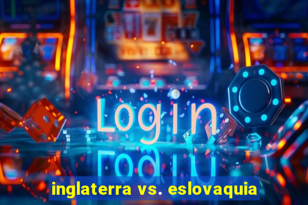 inglaterra vs. eslovaquia