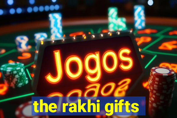 the rakhi gifts