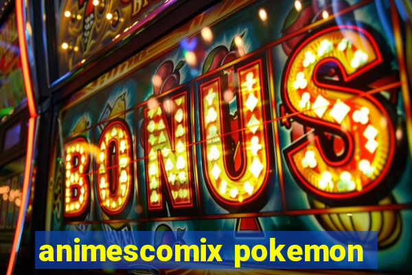 animescomix pokemon