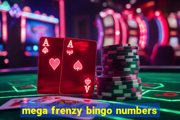 mega frenzy bingo numbers