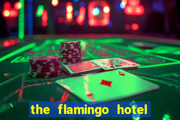 the flamingo hotel and casino