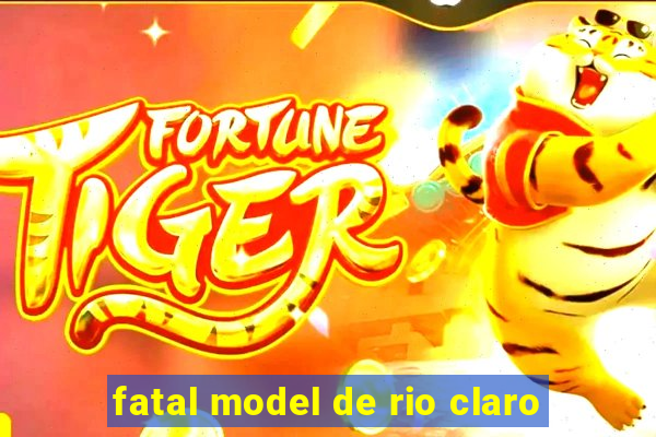 fatal model de rio claro