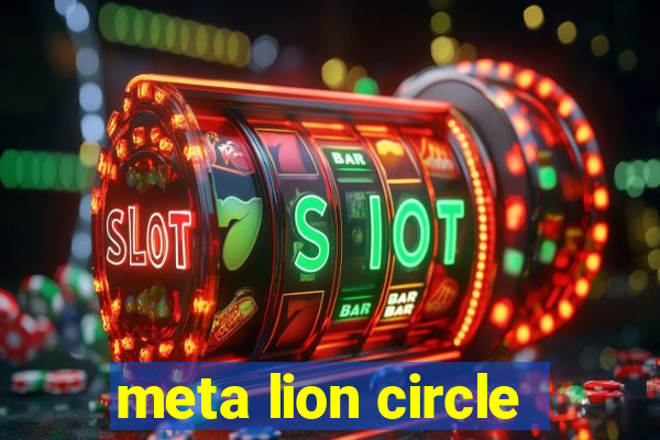 meta lion circle