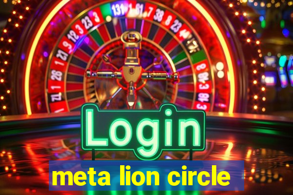 meta lion circle