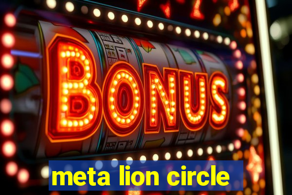 meta lion circle