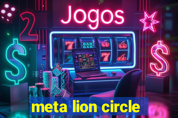 meta lion circle