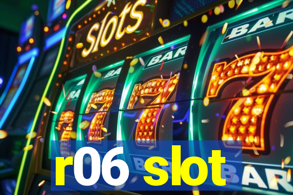 r06 slot