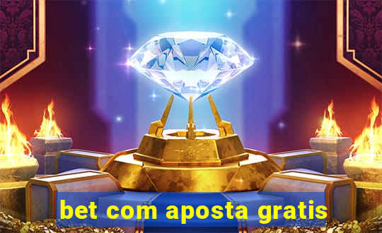 bet com aposta gratis