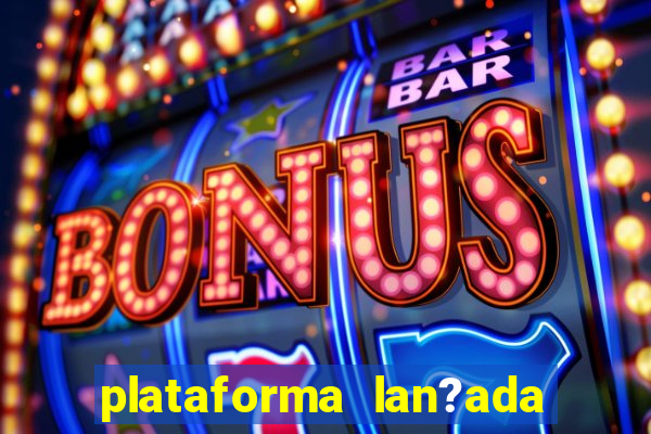 plataforma lan?ada hoje slots