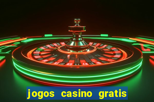 jogos casino gratis slots machines