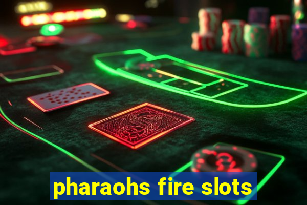 pharaohs fire slots