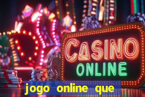 jogo online que ganha dinheiro de verdade