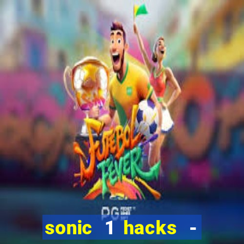 sonic 1 hacks - sonic retro