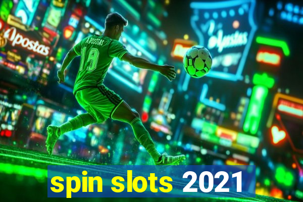 spin slots 2021