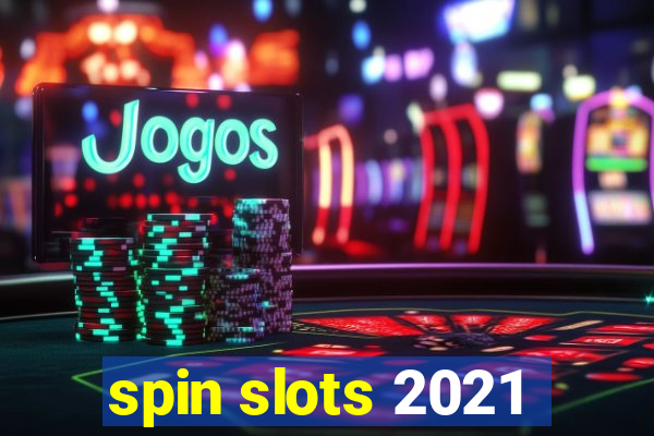 spin slots 2021