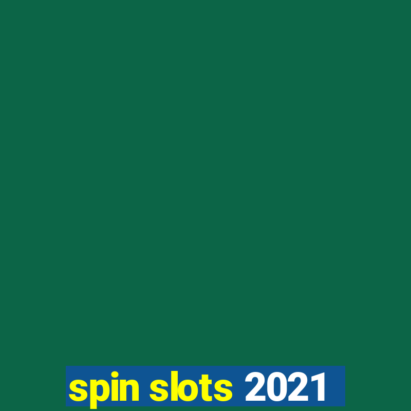 spin slots 2021