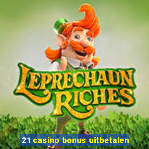 21 casino bonus uitbetalen