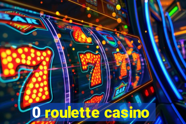 0 roulette casino