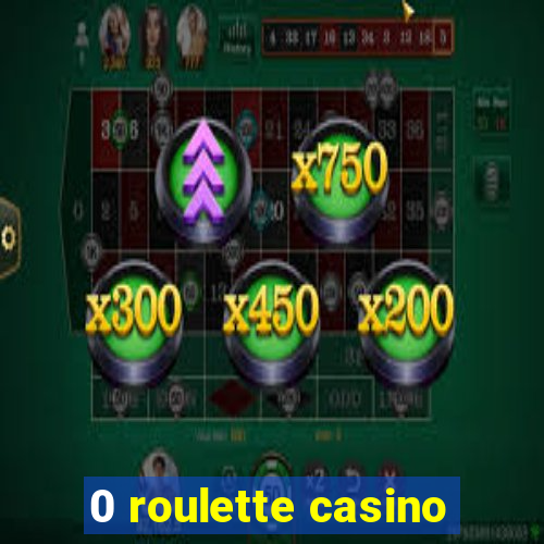 0 roulette casino