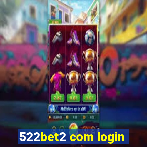 522bet2 com login