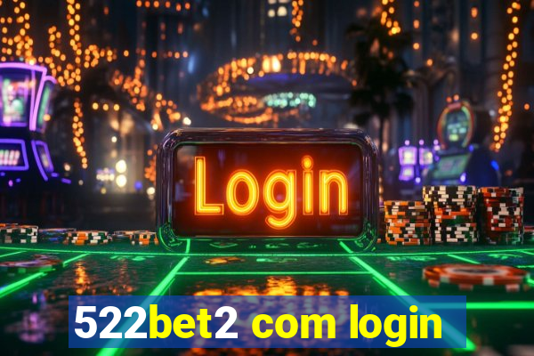 522bet2 com login