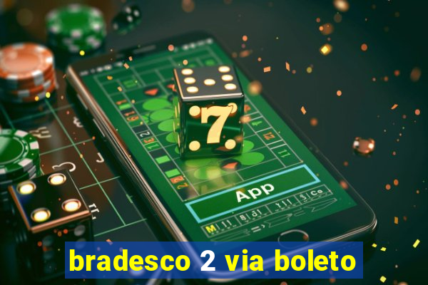 bradesco 2 via boleto