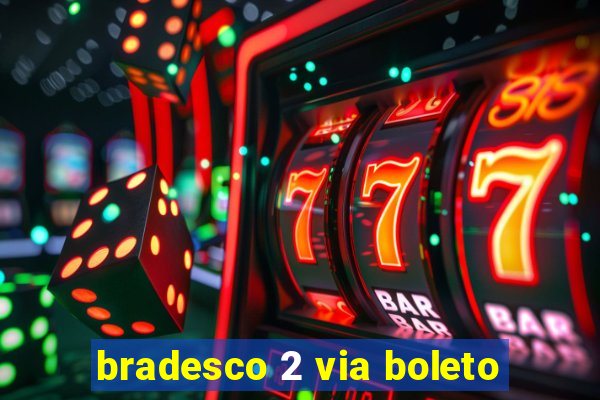 bradesco 2 via boleto