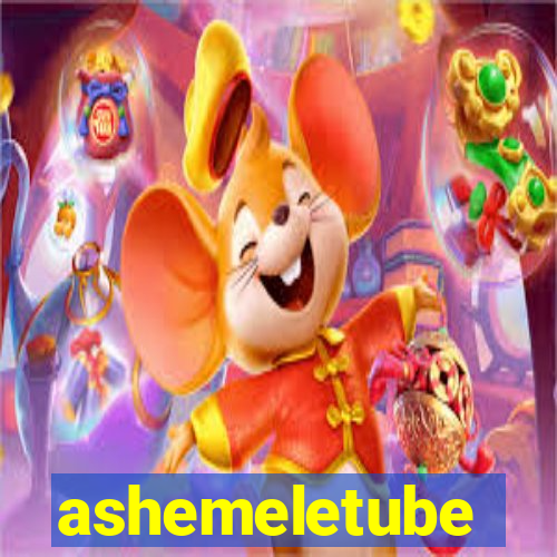 ashemeletube