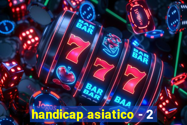 handicap asiatico - 2