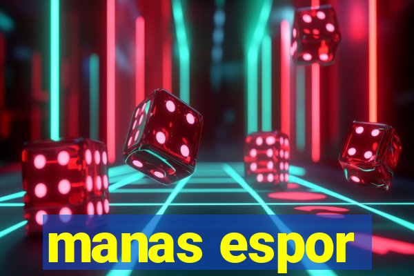 manas espor