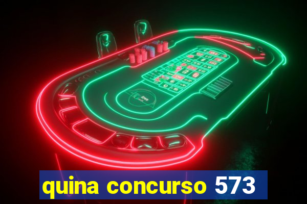 quina concurso 573