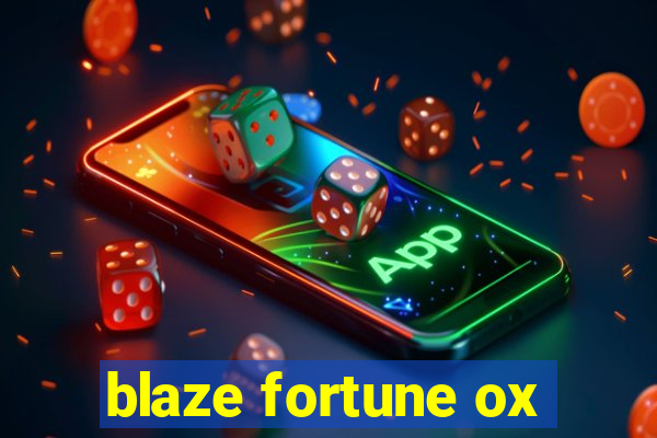 blaze fortune ox