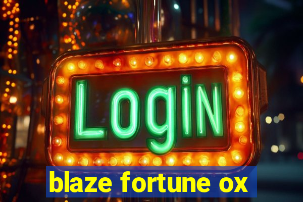 blaze fortune ox