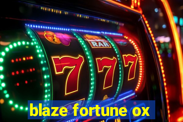 blaze fortune ox