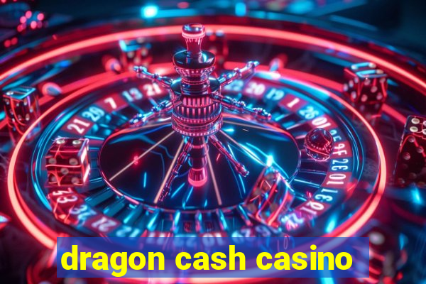 dragon cash casino