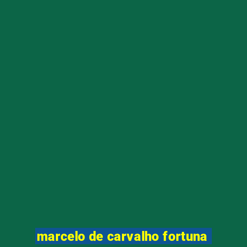 marcelo de carvalho fortuna