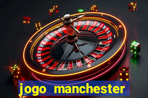 jogo manchester united hoje